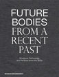 Future Bodies from a Recent Past: Sculpture, Technology, and the Body Since the 1950s - Hardcover