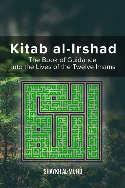 Kitab Al-Irshad: The Book of Guidance into the Lives of the Twelve Imams - Paperback