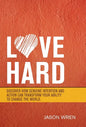 Love Hard: Discover How Genuine Intention and Action Can Transform Your Ability to Change the World. - Hardcover