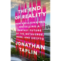 The End of Reality: How Four Billionaires Are Selling a Fantasy Future of the Metaverse, Mars, and Crypto - Hardcover