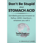 Don't Be Stupid about Stomach Acid: DontBeStupid.club answers to Reflux, GERD, Heartburn ... or whatever you call it. - Paperback