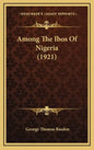 Among The Ibos Of Nigeria (1921) - Hardcover