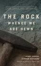 The Rock Whence We Are Hewn: God, Grace, and Covenant - Hardcover