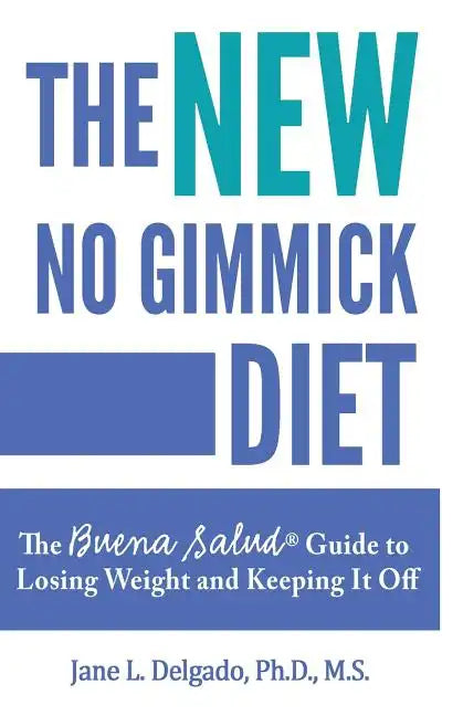 The NEW No Gimmick Diet: The Buena Salud(R) Guide to Losing Weight and Keeping it Off - Paperback