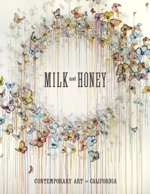 Milk and Honey: Contemporary Art in California - Hardcover