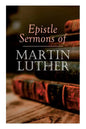Epistle Sermons of Martin Luther: Epiphany, Easter and Pentecost Lectures & Sermons from Trinity Sunday to Advent - Paperback