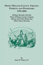 Prince William County, Virginia Patriots and Pensioners, 1752-1856: Military Records from the Prince William County, Virginia Minute and Order Books a - Paperback
