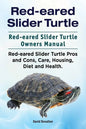 Red-eared Slider Turtle. Red-eared Slider Turtle Owners Manual. Red-eared Slider Turtle Pros and Cons, Care, Housing, Diet and Health. - Paperback