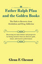 Father Ralph Pfau and the Golden Books: The Path to Recovery from Alcoholism and Drug Addiction - Paperback