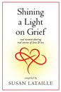 Shining a Light on Grief: Real Women Sharing Real Stories of Love & Loss - Paperback