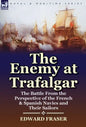 The Enemy at Trafalgar: the Battle From the Perspective of the French & Spanish Navies and Their Sailors - Hardcover