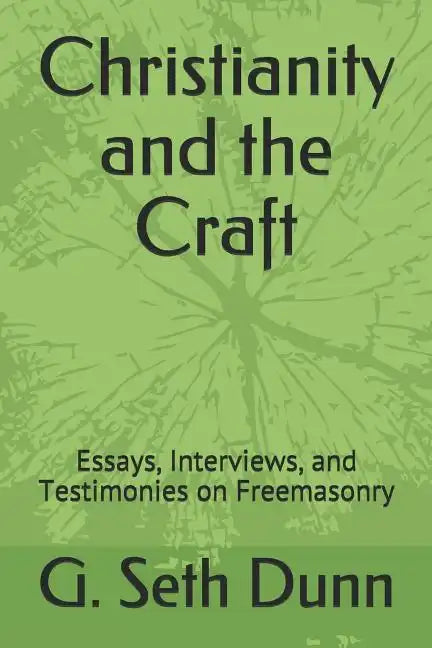 Christianity and the Craft: Essays, Interviews, and Testimonies on Freemasonry - Paperback