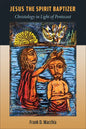 Jesus the Spirit Baptizer: Christology in Light of Pentecost - Paperback