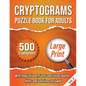 Cryptograms Puzzle Book For Adults: 500 Large Print Cryptograms With Inspirational, Funny and Clever Quotes. Hints and Solutions Included. Volume 3 - Paperback