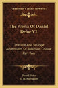 The Works of Daniel Defoe V2: The Life and Strange Adventures of Robinson Crusoe Part Two - Paperback