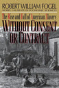 Without Consent or Contract: The Rise and Fall of American Slavery (Revised) - Paperback