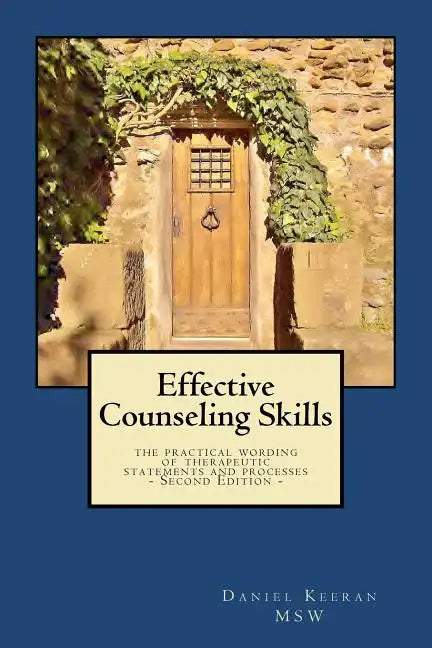 Effective Counseling Skills: the practical wording of therapeutic statements and processes - 2nd Edition - Paperback