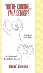You're Kidding... I'm A Senior? - Hardcover