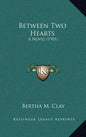 Between Two Hearts: A Novel (1901) - Hardcover