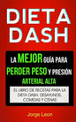 Dieta Dash (Colección): La Mejor Guía Para Perder Peso Y Presión Arterial Alta: Recetas Para Adelgazar: El libro de recetas para la dieta Dash - Paperback