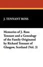 Memories of J. Ross Tennant and a Genealogy of the Family Originated by Richard Tennant of Glasgow, Scotland (Vol. 3) - Paperback