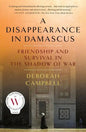 A Disappearance in Damascus: Friendship and Survival in the Shadow of War - Paperback