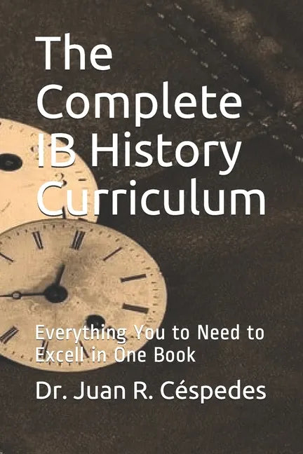 The Complete IB History Curriculum Reference Text: Everything You Need in One Book! - Paperback