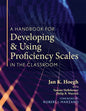 A Handbook for Developing and Using Proficiency Scales in the Classroom: (A Clear, Practical Handbook for Creating and Utilizing High-Quality Proficie - Paperback