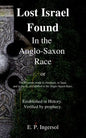 Lost Israel Found In the Anglo-Saxon Race: The Promises made to Abraham, to Isaac, and to Jacob, all fulfilled in the Anglo-Saxon Race. - Paperback