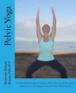 Pelvic Yoga: An Integrated Program of Pelvic Floor Exercise to Overcome Incontinence and Support Overall Pelvic Floor Health - Paperback