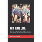 My Rail Life: Stories of a Railroad Conductor - Paperback