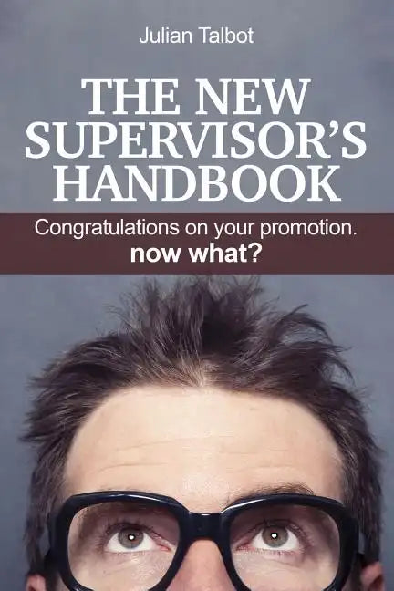 The New Supervisor's Handbook: Congratulations on your promotion. Now what? - Paperback