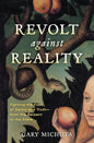 Revolt Against Reality: Fighting the Foes of Sanity and Truth-from the Serpent to the State - Paperback
