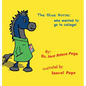 The Blue Horse Who Wanted to Go to College - Hardcover