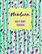 Newborn Daily Baby Tracker: Record Keeper Baby Care, Notebok for Feeding, Sleeping and Diaper Change Schedule etc., Perfect For New Parents or Nan - Paperback