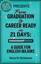 From Graduation to Career Ready in 21 Days: A Guide for English Majors - Paperback