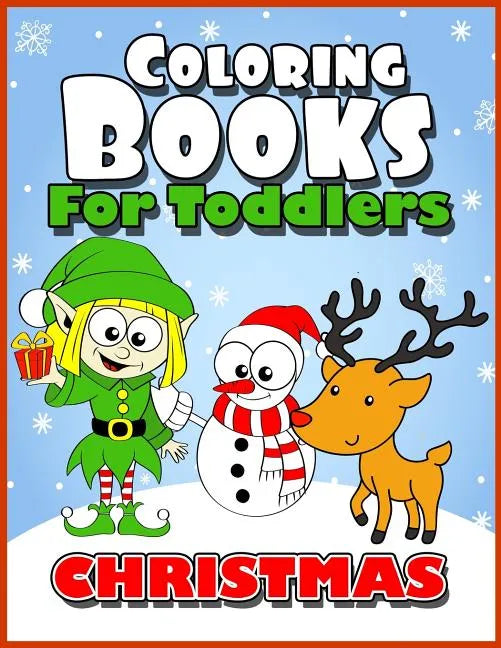Coloring Books for Toddlers: Christmas Coloring Books for Kids Age 1-3, 2-4, 3-5, Boys or Girls, Fun Early Childhood Children, Preschool Prep Activ - Paperback