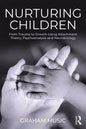 Nurturing Children: From Trauma to Growth Using Attachment Theory, Psychoanalysis and Neurobiology - Paperback
