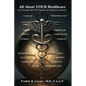 All About Your Healthcare; Life Demands that YOU Become an Educated Consumer - Paperback