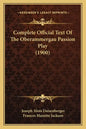 Complete Official Text Of The Oberammergau Passion Play (1900) - Paperback