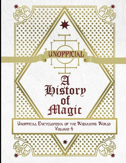 Unofficial History of Magic: Unofficial Encyclopedia of the Wizarding World - Volume 4 - Paperback