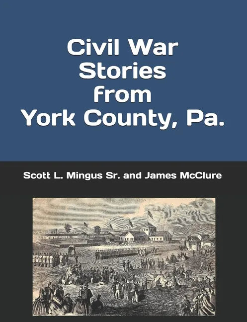 Civil War Stories from York County, Pa.: Remembering the Rebellion and the Gettysburg Campaign - Paperback