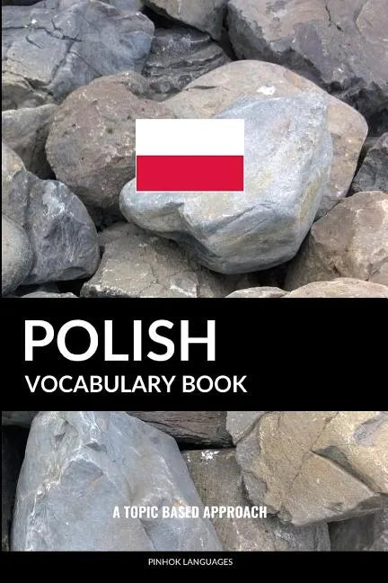 Polish Vocabulary Book: A Topic Based Approach - Paperback