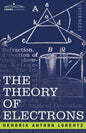 The Theory of Electrons and Its Applications to the Phenomena of Light and Radiant Heat - Paperback