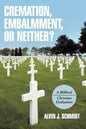 Cremation, Embalmment, or Neither?: A Biblical/Christian Evaluation - Paperback