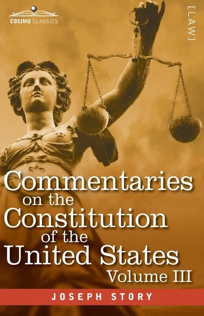 Commentaries on the Constitution of the United States Vol. III (in three volumes): with a Preliminary Review of the Constitutional History of the Colo - Paperback