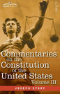 Commentaries on the Constitution of the United States Vol. III (in three volumes): with a Preliminary Review of the Constitutional History of the Colo - Paperback