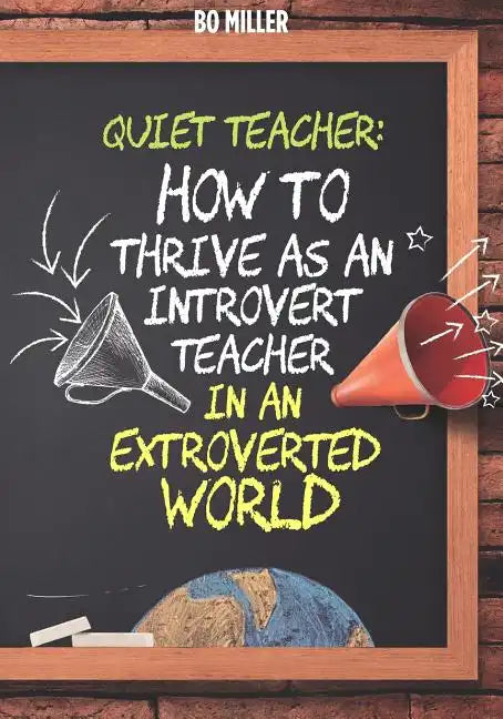 Quiet Teacher: How to Thrive as an Introvert Teacher in an Extroverted World - Paperback