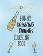 Funny Drinking Sayings Coloring Book: A Snarky Alcohol Quotes Color Book for Adults - Paperback