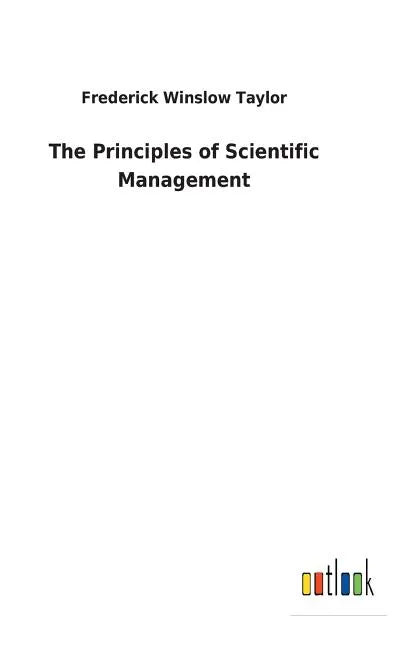 The Principles of Scientific Management - Hardcover